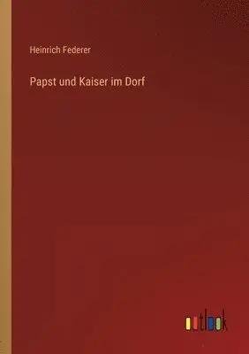 Heinrich Federer - Papst und Kaiser im Dorf, Häftad. Tillgänglighet: Lägg i varukorg