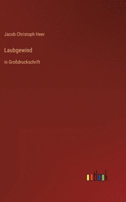 Jakob Christoph Heer - Laubgewind, Inbunden
