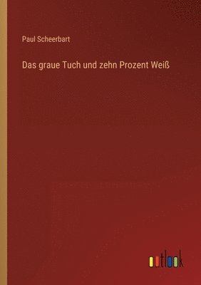 Paul Scheerbart - graue Tuch und zehn Prozent Weiß, Häftad