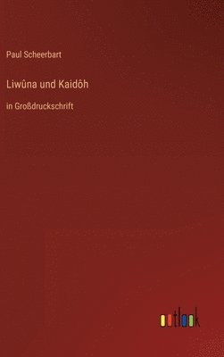 Paul Scheerbart - Liwûna und Kaidôh, Inbunden