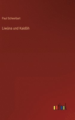 Paul Scheerbart - Liwûna und Kaidôh, Inbunden
