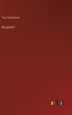 Paul Scheerbart - Na prost!, Inbunden