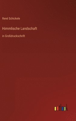 René Schickele - Himmlische Landschaft, Inbunden