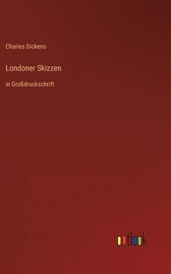 Charles Dickens - Londoner Skizzen, Inbunden