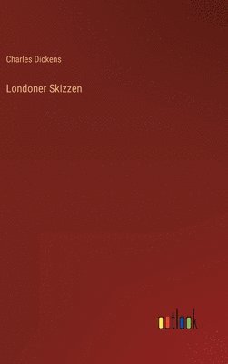 Charles Dickens - Londoner Skizzen, Inbunden