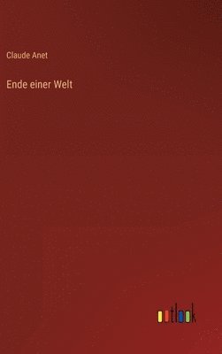 Claude Anet - Ende einer Welt, Inbunden