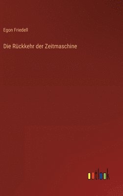 Egon Friedell - Rückkehr der Zeitmaschine, Inbunden