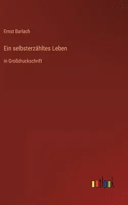 Ernst Barlach - selbsterzähltes Leben, Inbunden. Tillgänglighet: Lägg i varukorg