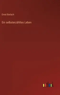 Ernst Barlach - selbsterzähltes Leben, Inbunden. Tillgänglighet: Lägg i varukorg