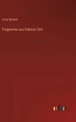 Ernst Barlach - Fragmente aus früherer Zeit, Inbunden. Tillgänglighet: Lägg i varukorg