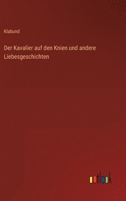 Klabund - Kavalier auf den Knien und andere Liebesgeschichten, Inbunden