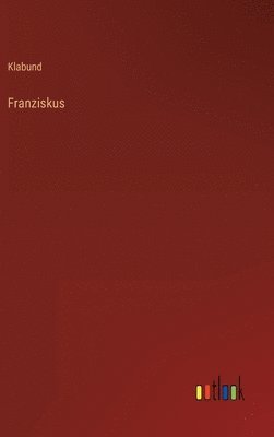 Klabund - Franziskus, Inbunden