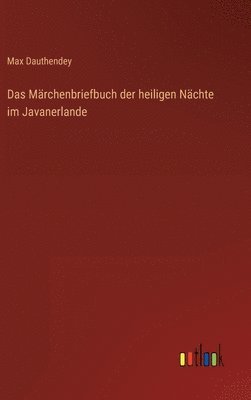 Max Dauthendey - Märchenbriefbuch der heiligen Nächte im Javanerlande, Inbunden