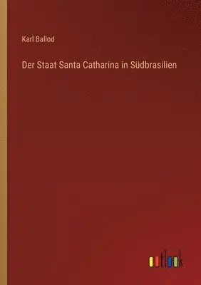 Karl Ballod - Staat Santa Catharina in Südbrasilien, Häftad. Tillgänglighet: Lägg i varukorg