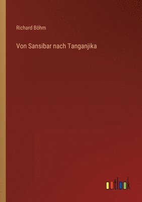 Richard Böhm - Von Sansibar nach Tanganjika, Häftad