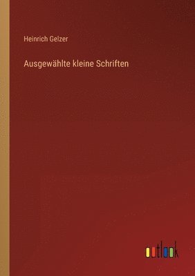 Heinrich Gelzer - Ausgewählte kleine Schriften, Häftad