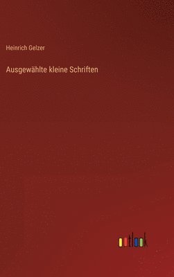 Heinrich Gelzer - Ausgewählte kleine Schriften, Inbunden