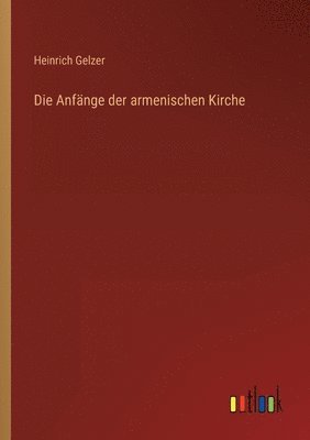 Heinrich Gelzer - Anfänge der armenischen Kirche, Häftad