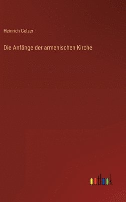 Heinrich Gelzer - Anfänge der armenischen Kirche, Inbunden