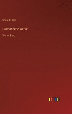 Konrad Falke - Dramatische Werke, Inbunden