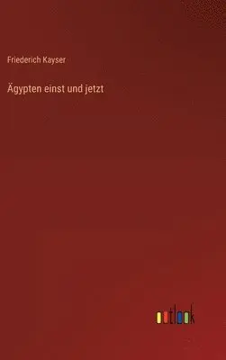 Friederich Kayser - Ägypten einst und jetzt, Inbunden. Tillgänglighet: Lägg i varukorg