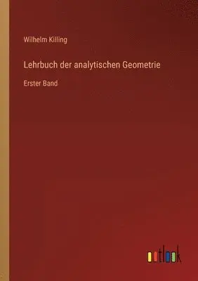 Wilhelm Killing - Lehrbuch der analytischen Geometrie, Häftad. Tillgänglighet: Lägg i varukorg