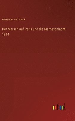 Alexander Von Kluck - Marsch auf Paris und die Marneschlacht 1914, Inbunden. Tillgänglighet: Lägg i varukorg