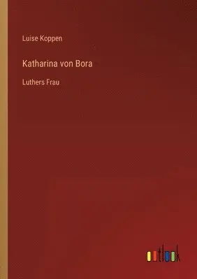 Luise Koppen - Katharina von Bora, Häftad. Tillgänglighet: Lägg i varukorg