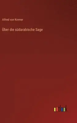 Alfred Von Kremer - Über die südarabische Sage, Inbunden. Tillgänglighet: Lägg i varukorg