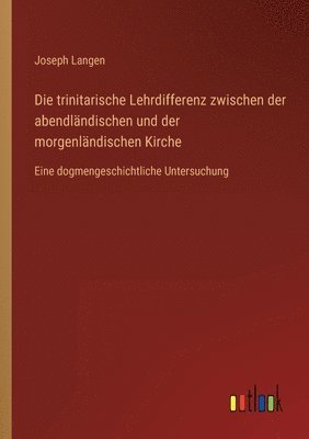 Joseph Langen - trinitarische Lehrdifferenz zwischen der abendländischen und der morgenländischen Kirche, Häftad. Tillgänglighet: Lägg i varukorg
