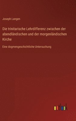 Joseph Langen - trinitarische Lehrdifferenz zwischen der abendländischen und der morgenländischen Kirche, Inbunden. Tillgänglighet: Lägg i varukorg