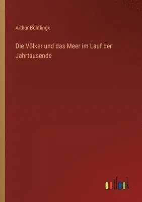 Arthur Böhtlingk - Völker und das Meer im Lauf der Jahrtausende, Häftad. Tillgänglighet: Lägg i varukorg
