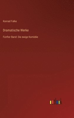 Konrad Falke - Dramatische Werke, Inbunden
