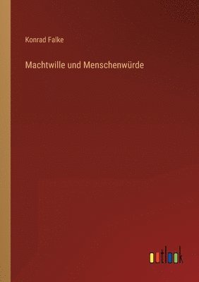 Konrad Falke - Machtwille und Menschenwürde, Häftad