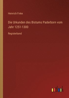 Heinrich Finke - Urkunden des Bistums Paderborn vom Jahr 1251-1300, Häftad. Tillgänglighet: Lägg i varukorg