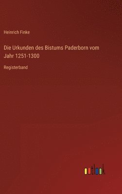 Heinrich Finke - Urkunden des Bistums Paderborn vom Jahr 1251-1300, Inbunden. Tillgänglighet: Lägg i varukorg