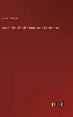 Arwed Fischer - Hohe Lied des Brun von Schonebeck, Inbunden. Tillgänglighet: Lägg i varukorg
