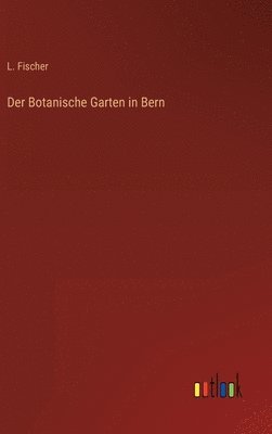 L Fischer - Botanische Garten in Bern, Inbunden