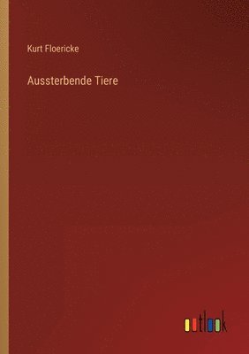 Kurt Floericke - Aussterbende Tiere, Häftad