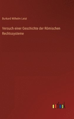 Burkard Wilhelm Leist - Versuch einer Geschichte der Römischen Rechtssysteme, Inbunden. Tillgänglighet: Lägg i varukorg