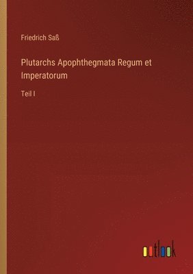 Friedrich Saß - Plutarchs Apophthegmata Regum et Imperatorum, Häftad