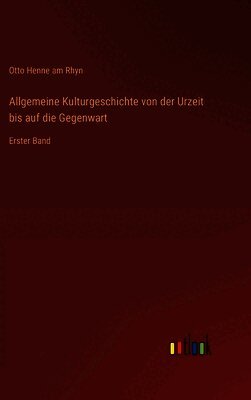 Otto Henne Am Rhyn - Allgemeine Kulturgeschichte von der Urzeit bis auf die Gegenwart, Inbunden