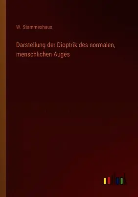 W Stammeshaus - Darstellung der Dioptrik des normalen, menschlichen Auges, Häftad. Tillgänglighet: Lägg i varukorg
