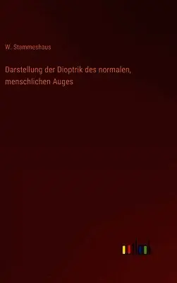 W Stammeshaus - Darstellung der Dioptrik des normalen, menschlichen Auges, Inbunden. Tillgänglighet: Lägg i varukorg