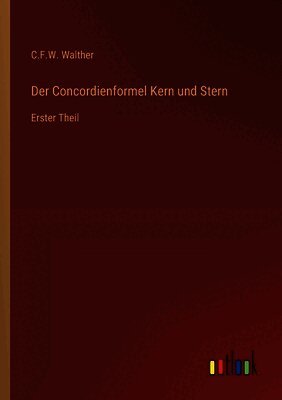 C F W Walther - Concordienformel Kern und Stern, Häftad