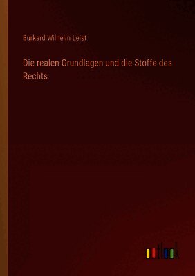 Burkard Wilhelm Leist - realen Grundlagen und die Stoffe des Rechts, Häftad. Tillgänglighet: Lägg i varukorg