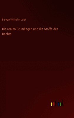 Burkard Wilhelm Leist - realen Grundlagen und die Stoffe des Rechts, Inbunden. Tillgänglighet: Lägg i varukorg