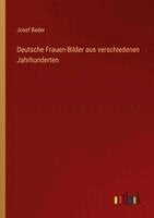 Josef Bader - Deutsche Frauen-Bilder aus verschiedenen Jahrhunderten, Häftad