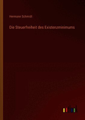 Hermann Schmidt - Steuerfreiheit des Existenzminimums, Häftad
