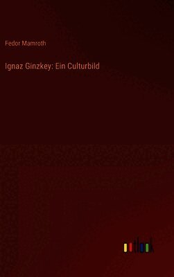 Fedor Mamroth - Ignaz Ginzkey, Inbunden